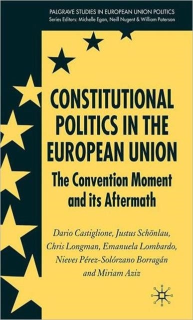 Constitutional Politics in the European Union - The Convention Moment and its Aftermath