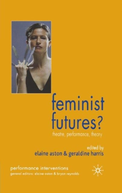 Feminist Futures? - Theatre, Performance, Theory