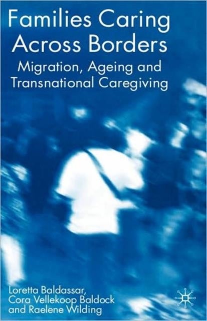 Families Caring Across Borders - Migration, Ageing and Transnational Caregiving