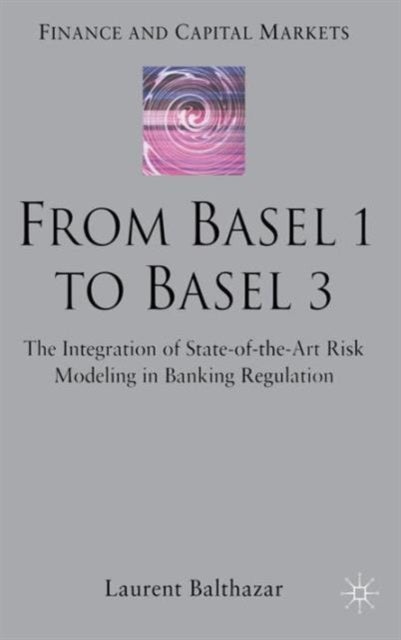 From Basel 1 to Basel 3 - The Integration of State of the Art Risk Modelling in Banking Regulation