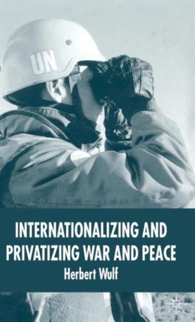 Internationalizing and Privatizing War and Peace - The Bumpy Ride to Peace Building