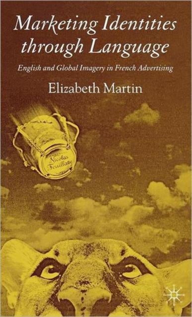 Marketing Identities Through Language - English and Global Imagery in French Advertising