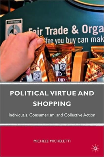 Political Virtue and Shopping - Individuals, Consumerism, and Collective Action