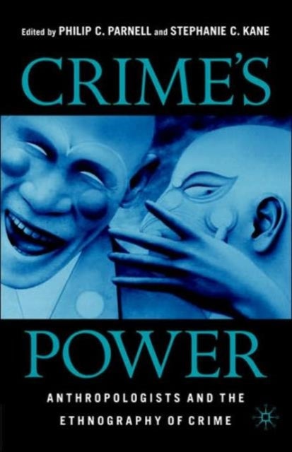 Crime's Power - Anthropologists and the Ethnography of Crime