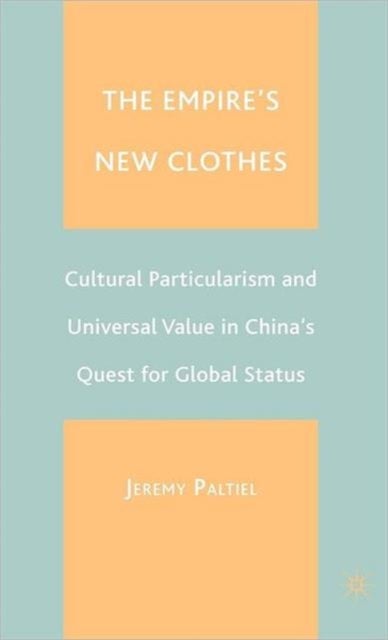 The Empire's New Clothes - Cultural Particularism and Universal Value in China's Quest for Global Status