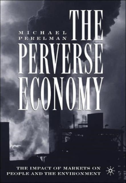 The Perverse Economy - The Impact of Markets on People and the Environment