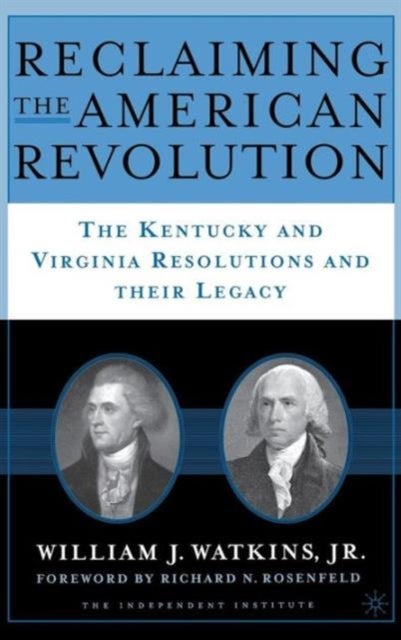 Reclaiming the American Revolution - The Kentucky and Virgina Resolutions and their Legacy