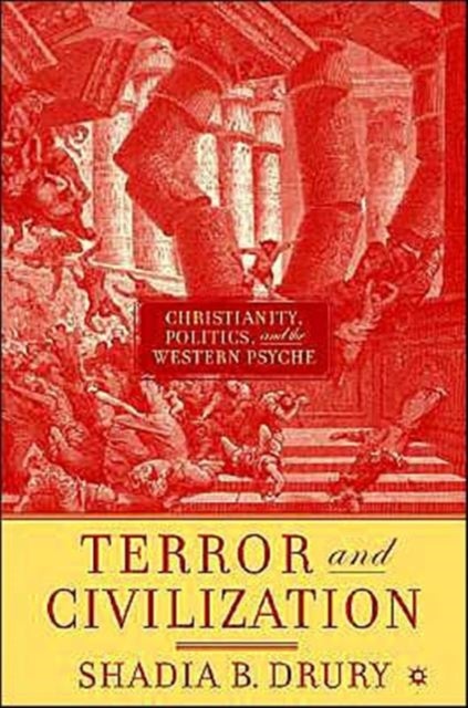 Terror and Civilization - Christianity, Politics and the Western Psyche