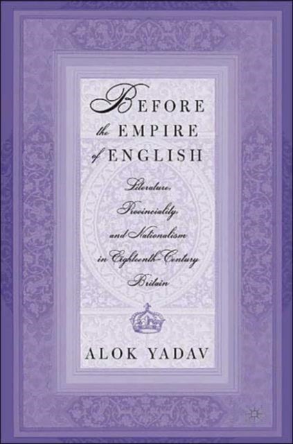 Before the Empire of English: Literature, Provinciality, and Nationalism in Eighteenth-Century Brita