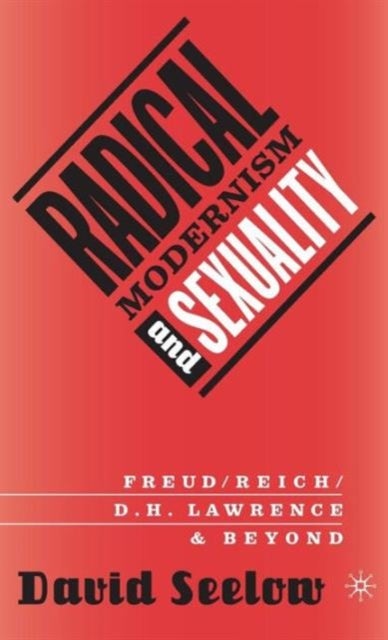 Radical Modernism and Sexuality - Freud/Reich/D.H. Lawrence & Beyond