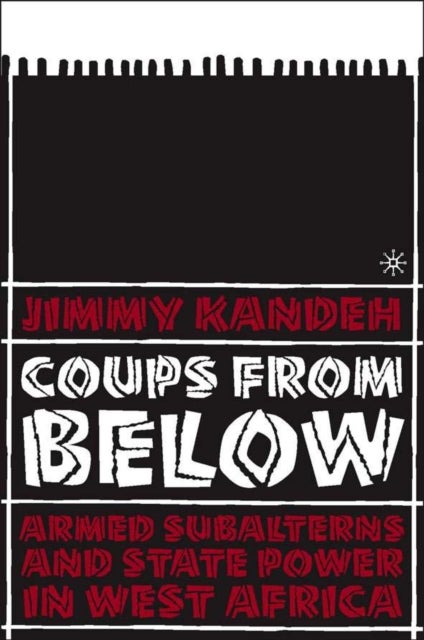 Coups from Below - Armed Subalterns and State Power in West Africa