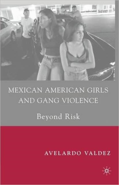Mexican American Girls and Gang Violence - Beyond Risk