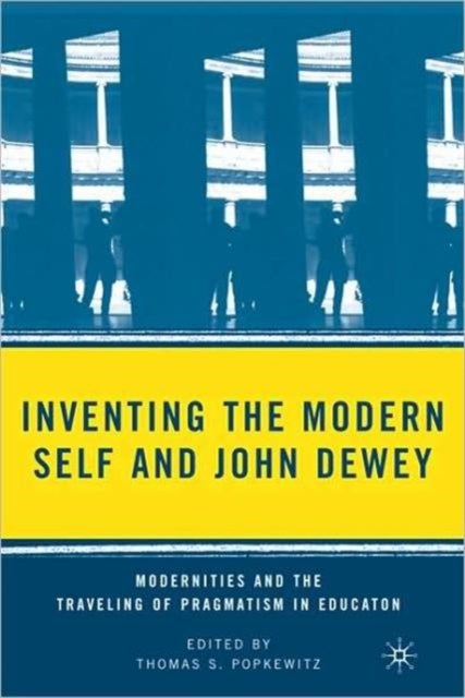 Inventing the Modern Self and John Dewey - Modernities and the Traveling of Pragmatism in Education