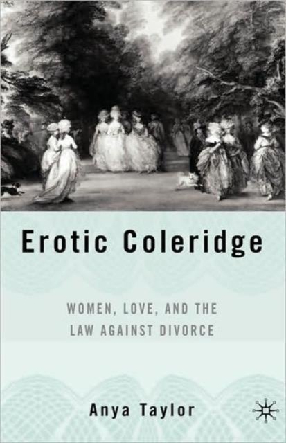 Erotic Coleridge - Women, Love and the Law Against Divorce