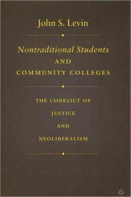 Nontraditional Students and Community Colleges - The Conflict of Justice and Neoliberalism
