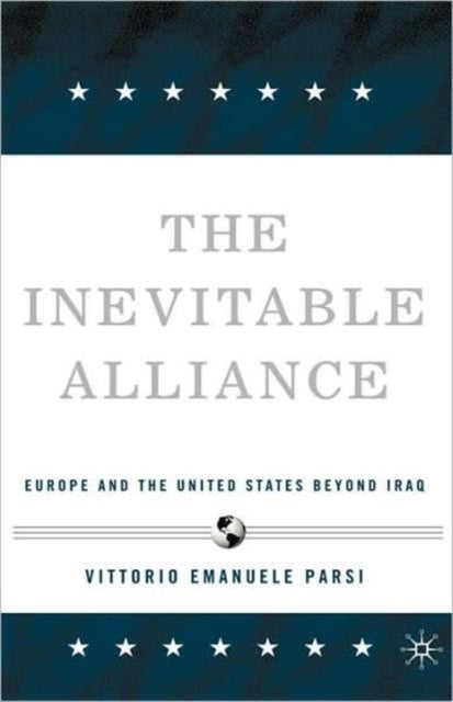 The Inevitable Alliance - Europe and the United States Beyond Iraq