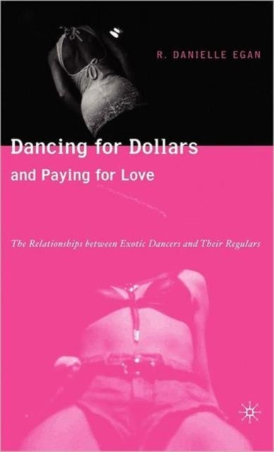 Dancing for Dollars and Paying for Love - The Relationships between Exotic Dancers and their Regulars