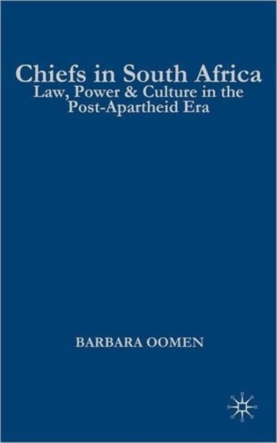 Chiefs in South Africa - Law, Culture, and Power in the Post-Apartheid Era