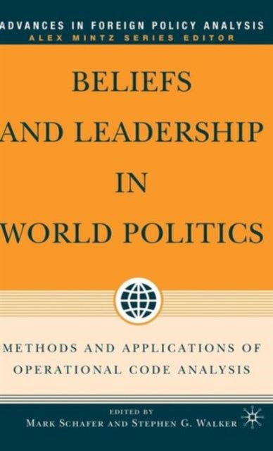 Beliefs and Leadership in World Politics - Methods and Applications of Operational Code Analysis