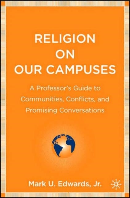 Religion on Our Campuses - A Professor’s Guide to Communities, Conflicts, and Promising Conversations