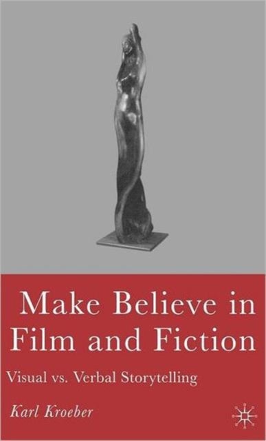 Make Believe in Film and Fiction - Visual vs. Verbal Storytelling