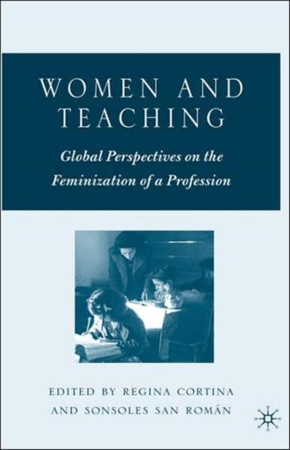 Women and Teaching - Global Perspectives on the Feminization of a Profession