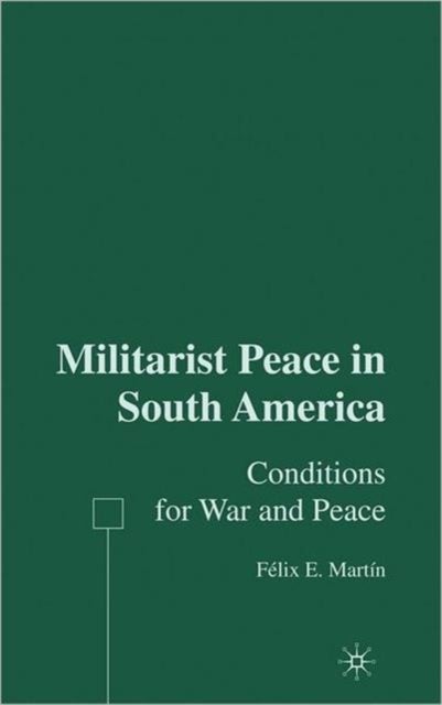 Militarist Peace in South America - Conditions for War and Peace