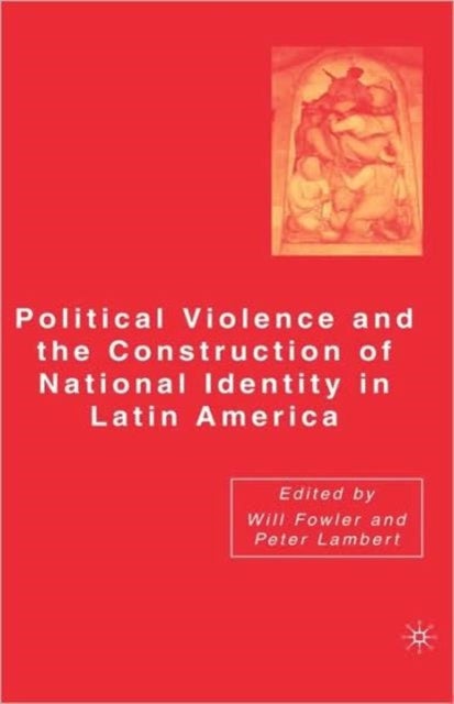 Political Violence and the Construction of National Identity in Latin America