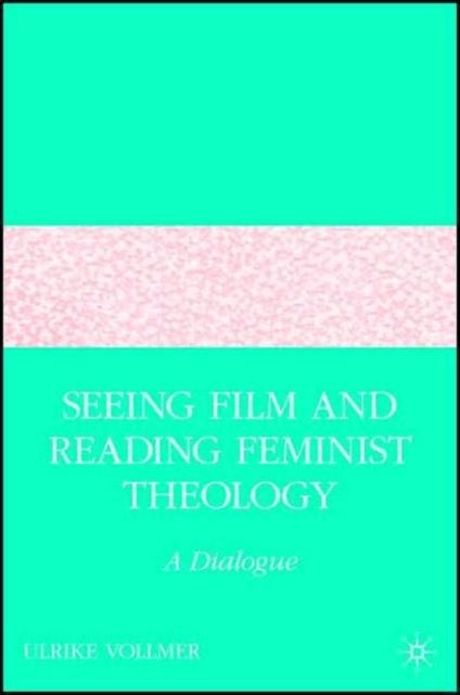 Seeing Film and Reading Feminist Theology - A Dialogue