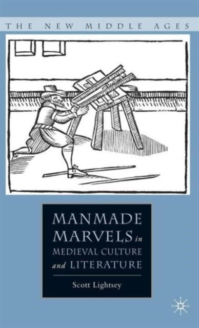 Manmade Marvels in Medieval Culture and Literature