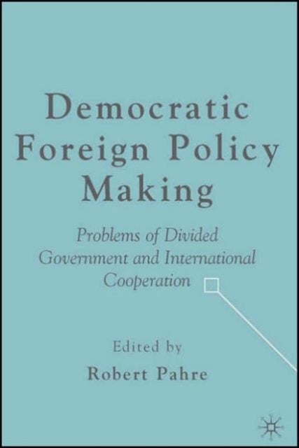 Democratic Foreign Policy Making - Problems of Divided Government and International Cooperation