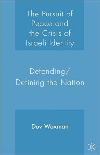 The Pursuit of Peace and the Crisis of Israeli Identity - Defending/Defining the Nation