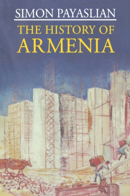 The History of Armenia - From the Origins to the Present