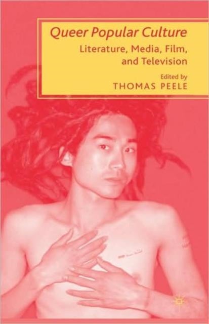 Queer Popular Culture - Literature, Media, Film, and Television