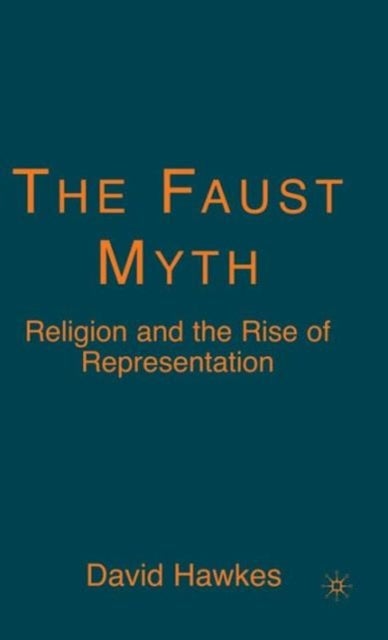 The Faust Myth - Religion and the Rise of Representation