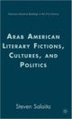 Arab American Literary Fictions, Cultures, and Politics