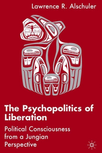 The Psychopolitics of Liberation - Political Consciousness From a Jungian Perspective