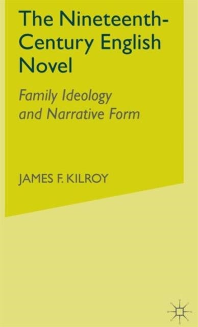 The Nineteenth-Century English Novel - Family Ideology and Narrative Form