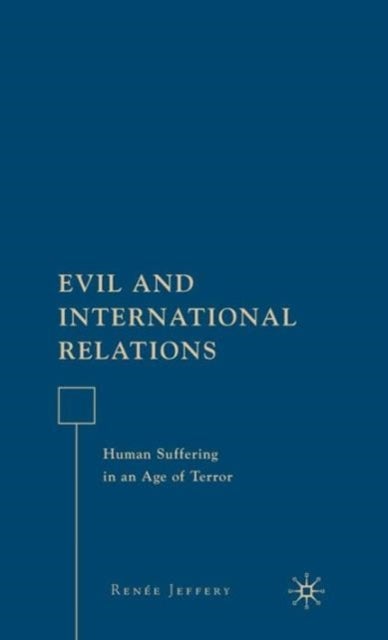 Evil and International Relations - Human Suffering in an Age of Terror