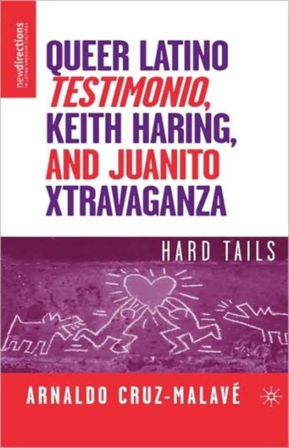 Queer Latino Testimonio, Keith Haring, and Juanito Xtravaganza - Hard Tails