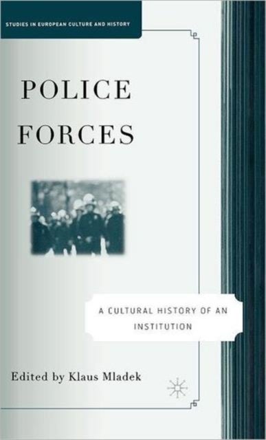 Police Forces: A Cultural History of an Institution