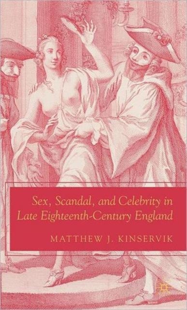 Sex, Scandal, and Celebrity in Late Eighteenth-Century England