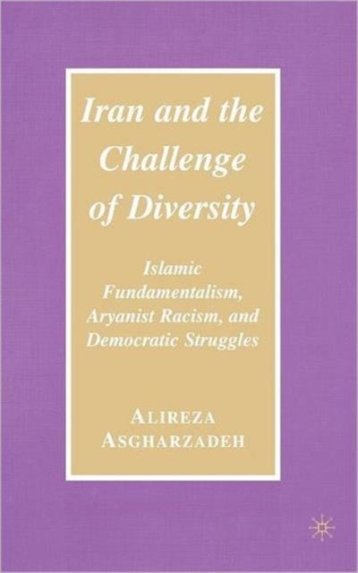 Iran and the Challenge of Diversity - Islamic Fundamentalism, Aryanist Racism, and Democratic Struggles