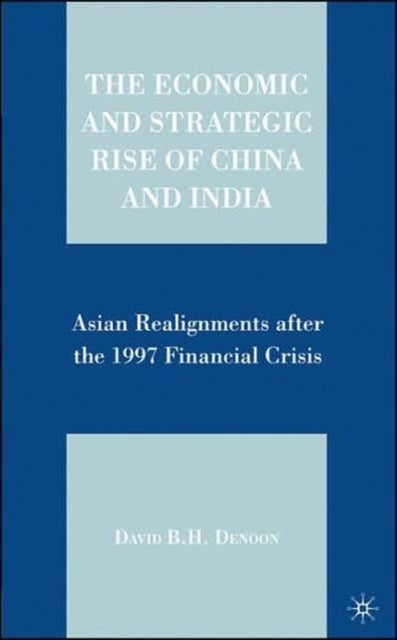 The Economic and Strategic Rise of China and India - Asian Realignments after the 1997 Financial Crisis