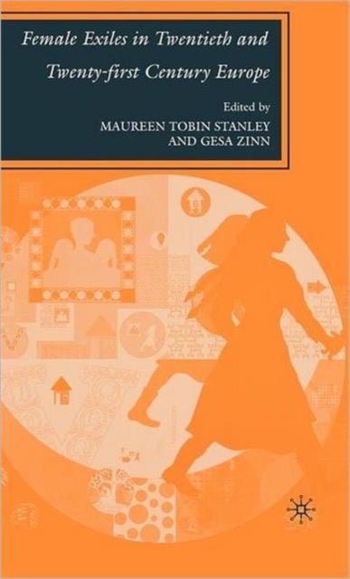 Female Exiles in Twentieth and Twenty-first Century Europe