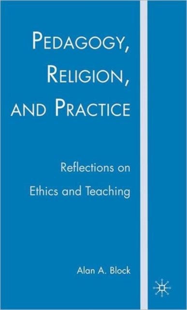 Pedagogy, Religion, and Practice - Reflections on Ethics and Teaching