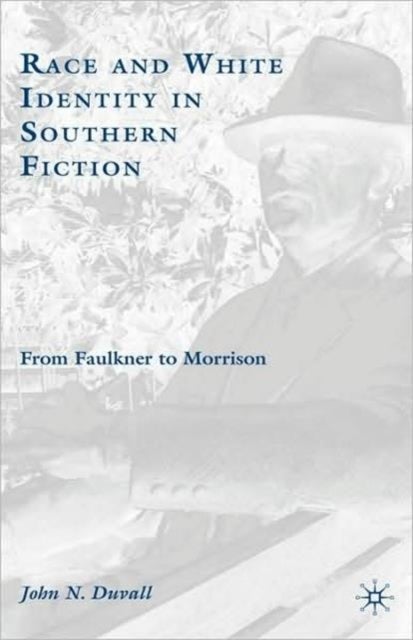 Race and White Identity in Southern Fiction - From Faulkner to Morrison