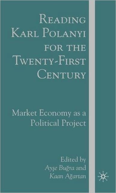Reading Karl Polanyi for the Twenty-First Century - Market Economy as a Political Project