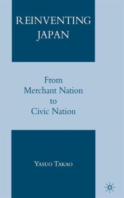 Reinventing Japan - From Merchant Nation to Civic Nation