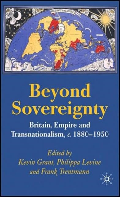 Beyond Sovereignty - Britain, Empire and Transnationalism, c.1880-1950